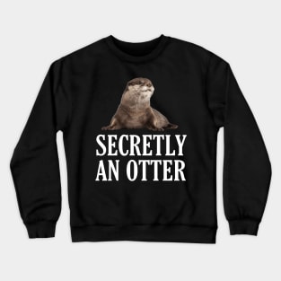 Secretly An Otter Crewneck Sweatshirt